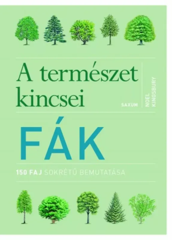 A természet kincsei: Fák - 150 faj sokrétű bemutatása - Noel Kingsbury Utolsó esély