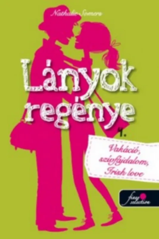 Legkelendőbb Lányok regénye 4. - Vakáció, szívfájdalom, irish love!