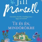 TE ÉS ÉN, MINDÖRÖKRE - A SZERELEM ELMÚLIK, A BARÁTSÁG SOSEM - VAGY PONT FORDÍTVA? (Jill Mansell) Nézd meg most