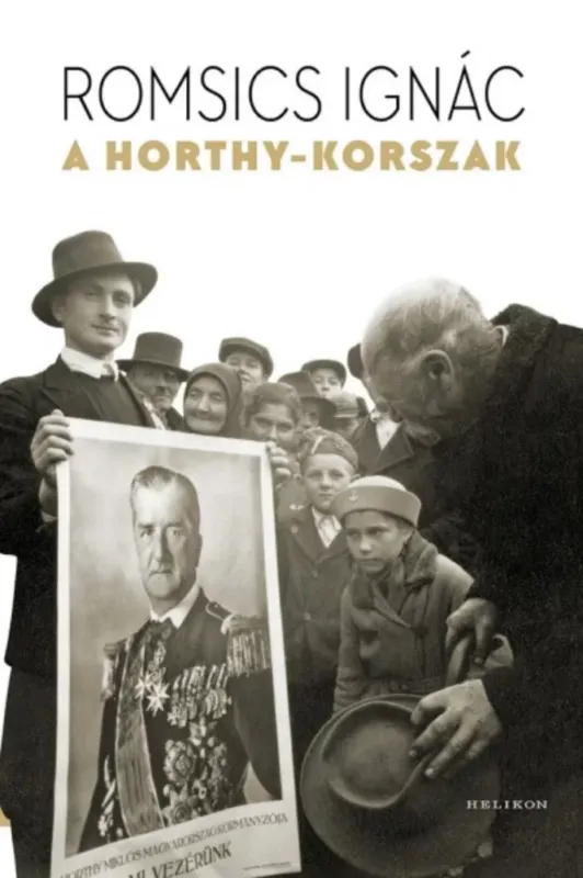 A Horthy-korszak - Romsics Ignác (2017) Vásárlói kedvenc