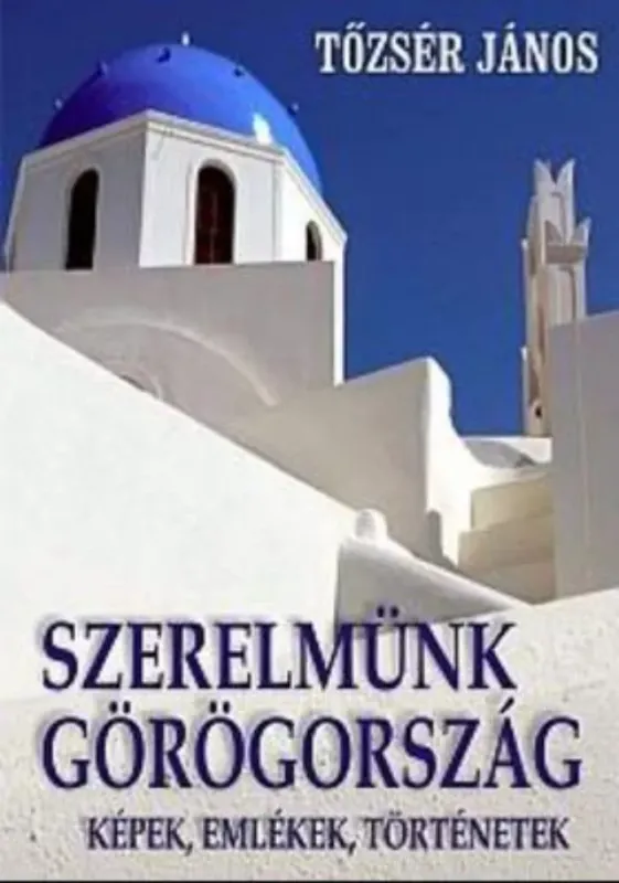 Ajánlat Szerelmünk, Görögország - Képek, emlékek, történetek - Tőzsér János