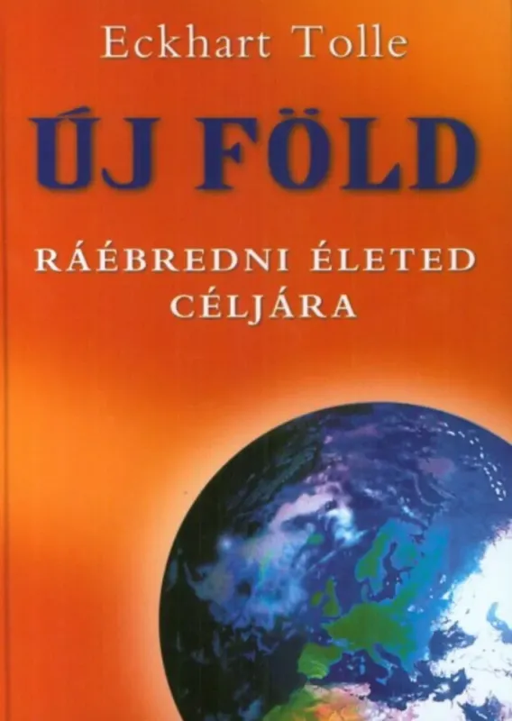Exkluzív ajánlat Új föld - Ráébredni életed céljára - Eckhart Tolle