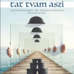 Tat tvam aszi - Szolipszizmus és tradicionális metafizika - Buji Ferenc Árengedmény