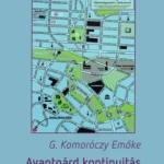 Avantgárd kontinuitás a XX. században - G. Komoróczy Emőke Kedvezmény