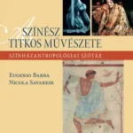 Biztonságos fizetés A színész titkos művészete - Eugenio Barba - Nicola Savarese