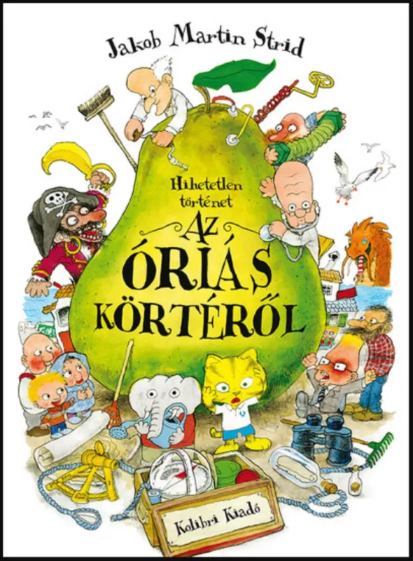Hihetetlen történet az óriás körtéről - Jakob Martin Strid Akciós ár