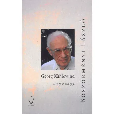 Georg Kühlewind - A logosz szolgája - Böszörményi László Vedd meg most