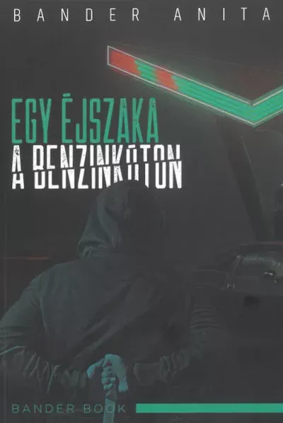 Vedd meg most Egy éjszaka a benzinkúton - Bander Anita Csilla