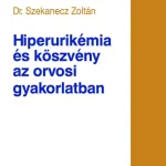Hiperurikémia és köszvény az orvosi gyakorlatban - Dr. Szekanecz Zoltán Végkiárusítás