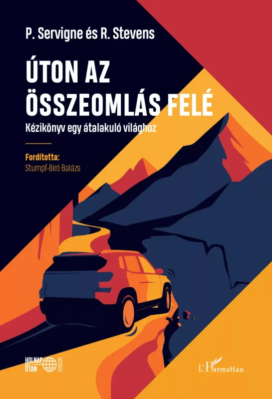 Úton az összeomlás felé - Kézikönyv egy átalakuló világhoz - Pablo Servigne - Raphael Stevens Olcsó