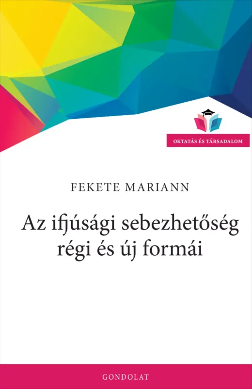 Az ifjúsági sebezhetőség régi és új formái - Fekete Mariann Legkelendőbb