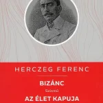 Biztonságos vásárlás Bizánc - Az élet kapuja - Herczeg Ferenc