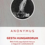 Gesta Hungarorum - Anonymus Legjobb ár