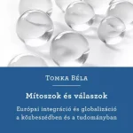 Biztonságos fizetés Mítoszok és válaszok - Európai integráció és globalizáció a közbeszédben és a tudományban - Tomka Béla