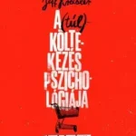 Vedd meg online A (túl)költekezés pszichológiája - Miért költünk többet, mint kellene? - Dan Ariely - Jeff Kreisler