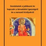 Árengedmény Gondolatok a jubileumi év kapcsán a társadalmi igazságról és a nemzeti királyokról - Varsányi József