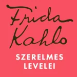 Frida Kahlo szerelmes levelei - Suzanne Barbezat Különleges ajánlat