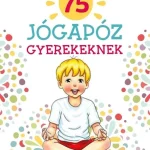 75 JÓGAPÓZ GYEREKEKNEK Kedvezményes ár