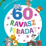 Ne maradj le 60 RAVASZ FELADAT 4-5 ÉVESEKNEK
