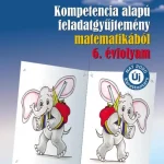 Rendeld meg most KOMPETENCIA ALAPÚ FELADATGYŰJTEMÉNY MATEMATIKÁBÓL - 6. ÉVFOLYAM