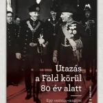 Akciós ár UTAZÁS A FÖLD KÖRÜL 80 ÉV ALATT - EGY OSZTRÁK- MAGYAR DIPLOMATA EMLÉKIRATAI