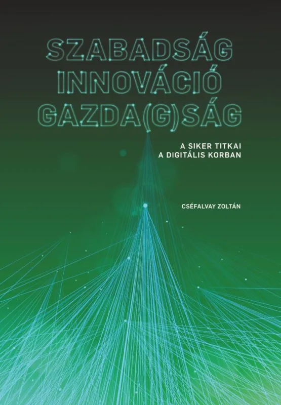 Azonnali szállítás SZABADSÁG INNOVÁCIÓ GAZDA(G)SÁG - A SIKER TITKAI A DIGITÁLIS KORBAN