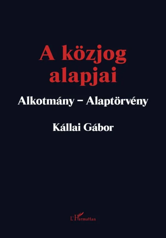 Rendeld meg most A KÖZJOG ALAPJAI - ALKOTMÁNY-ALAPTÖRVÉNY (2. JAV. KIAD. 2023)