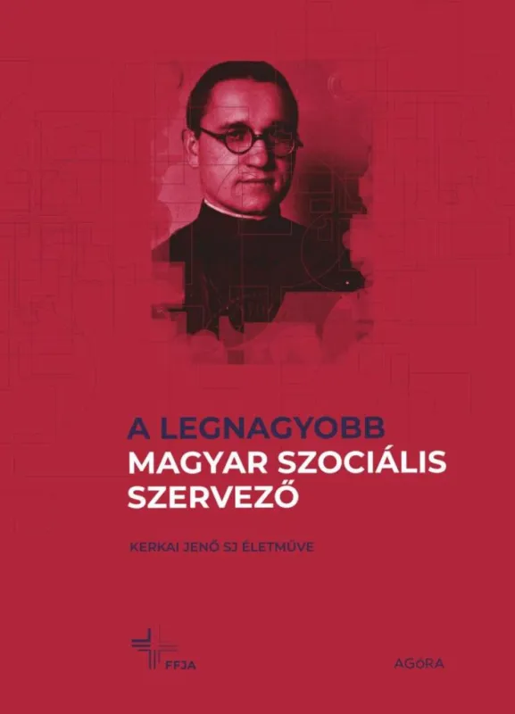 A LEGNAGYOBB MAGYAR SZOCIÁLIS SZERVEZŐ - KERKAI JENŐ SJ ÉLETMŰVE Nézd meg most