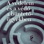 A VÉDELEM ÉS A VÉDŐ A BÜNTETŐ ÜGYEKBEN Exkluzív ajánlat