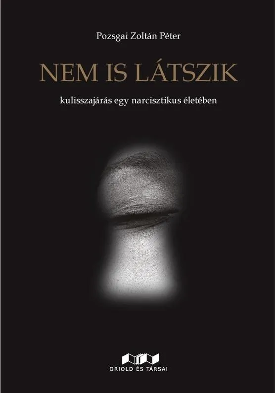 Bestseller NEM IS LÁTSZIK - KULISSZAJÁRÁS EGY NARCISZTIKUS ÉLETÉBEN