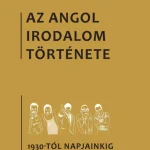 Kedvezményes ár AZ ANGOL IRODALOM TÖRTÉNETE 7. - AZ 1930-TÓL NAPJAINKIG MÁSODIK RÉSZ