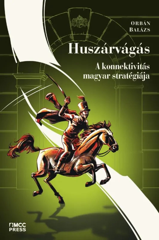 HUSZÁRVÁGÁS - A KONNEKTIVITÁS MAGYAR STRATÉGIÁJA Prémium