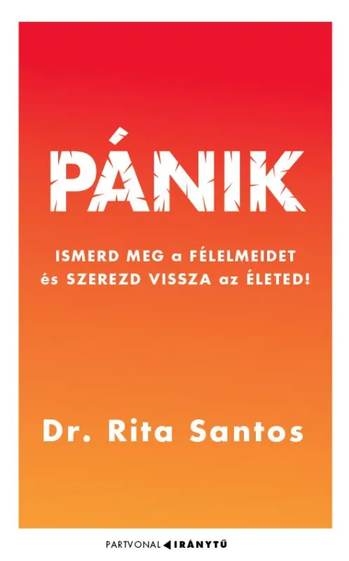 PÁNIK - ISMERD MEG A FÉLELMEIDET ÉS SZEREZD VISSZA AZ ÉLETED! Outlet