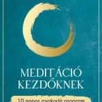 MEDITÁCIÓ KEZDŐKNEK - 10 NAPOS GYAKORLÓ PROGRAM Különleges ajánlat