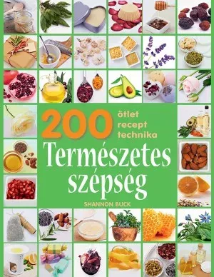 200 ötlet, recept, technika – Természetes szépség Csak ma
