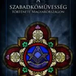 Rendeld meg most A szabadkőművesség története Magyarországon - E-könyv