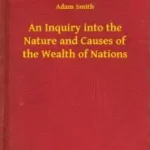 An Inquiry into the Nature and Causes of the Wealth of Nations - E-könyv Kiárusítás