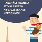 500 leggyakrabban használt Francia szó alapvető kifejezésekkel kezdőknek - E-könyv Vedd meg most