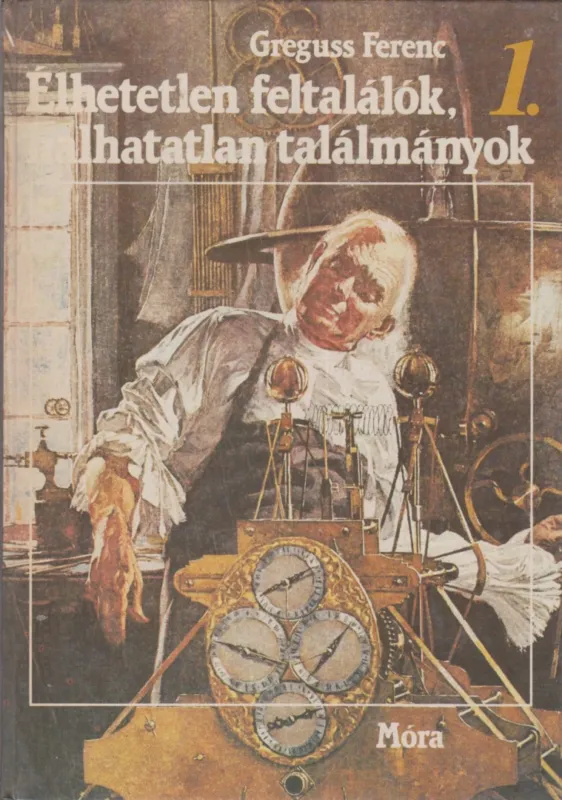Népszerű Élhetetlen feltalálók, halhatatlan találmányok I.