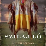 Szilaj Ló - A legendás lakota harcos élete Vedd meg online