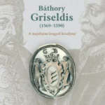 Vásárlói kedvenc Báthory Griseldis (1569-1590)
