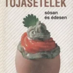 Tojásételek sósan és édesen Kihagyhatatlan ajánlat