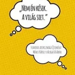 „Nem én kések. A világ siet.” Újdonság