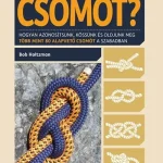 Hogyan kössünk csomót? /Hogyan azonosítsunk, kössünk és oldjunk meg több mint 80 alapvető csomót Gyors kiszállítás