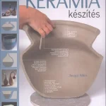 Kerámia készítés /A kézzel épített technikák ismertetése kezdőknek és haladóknak Kihagyhatatlan ajánlat