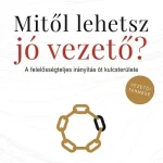 Mitől lehetsz jó vezető? - A felelősségteljes irányítás öt kulcsterülete Vedd meg online