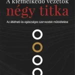 A kiemelkedő vezetők négy titka - Az átlátható és egészséges szervezetek működtetése Vedd meg online
