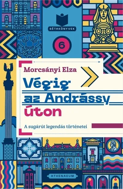 Utolsó esély Végig az Andrássy úton - Titkok és legendák a sugárút történetéből - Sétakönyvek 6.