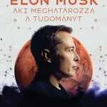 Ajánlat Elon Musk: Az ember, aki meghatározza a tudományt - Zseni vagy szélhámos?